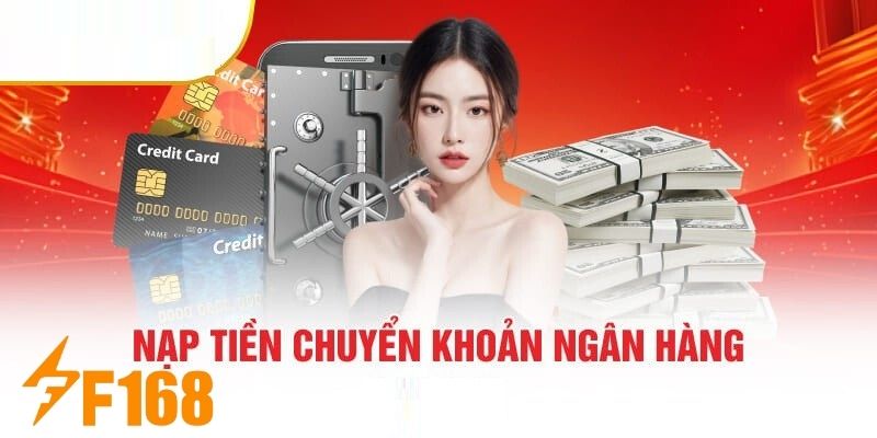 Nạp Tiền F168 - Thao Tác Nhanh Chóng Đặt Cược Liền Tay 4 Chuyển khoản ngân hàng là một hình thức nạp tiền phổ biến được nhiều người áp dụng