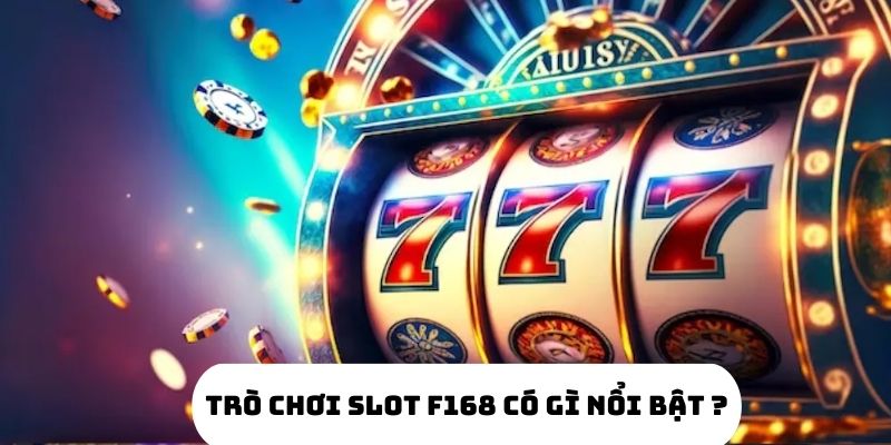 Top 4 Mẹo Chơi Trò Chơi Slot Tại F168 Hiệu Quả Nhất 5 Ưu điểm của Slot game
