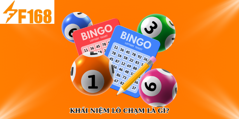 F168 Bật Mí Cách Soi Cầu Lô Chạm Theo Ngày Âm Dương 4 Khái niệm lô chạm là gì?